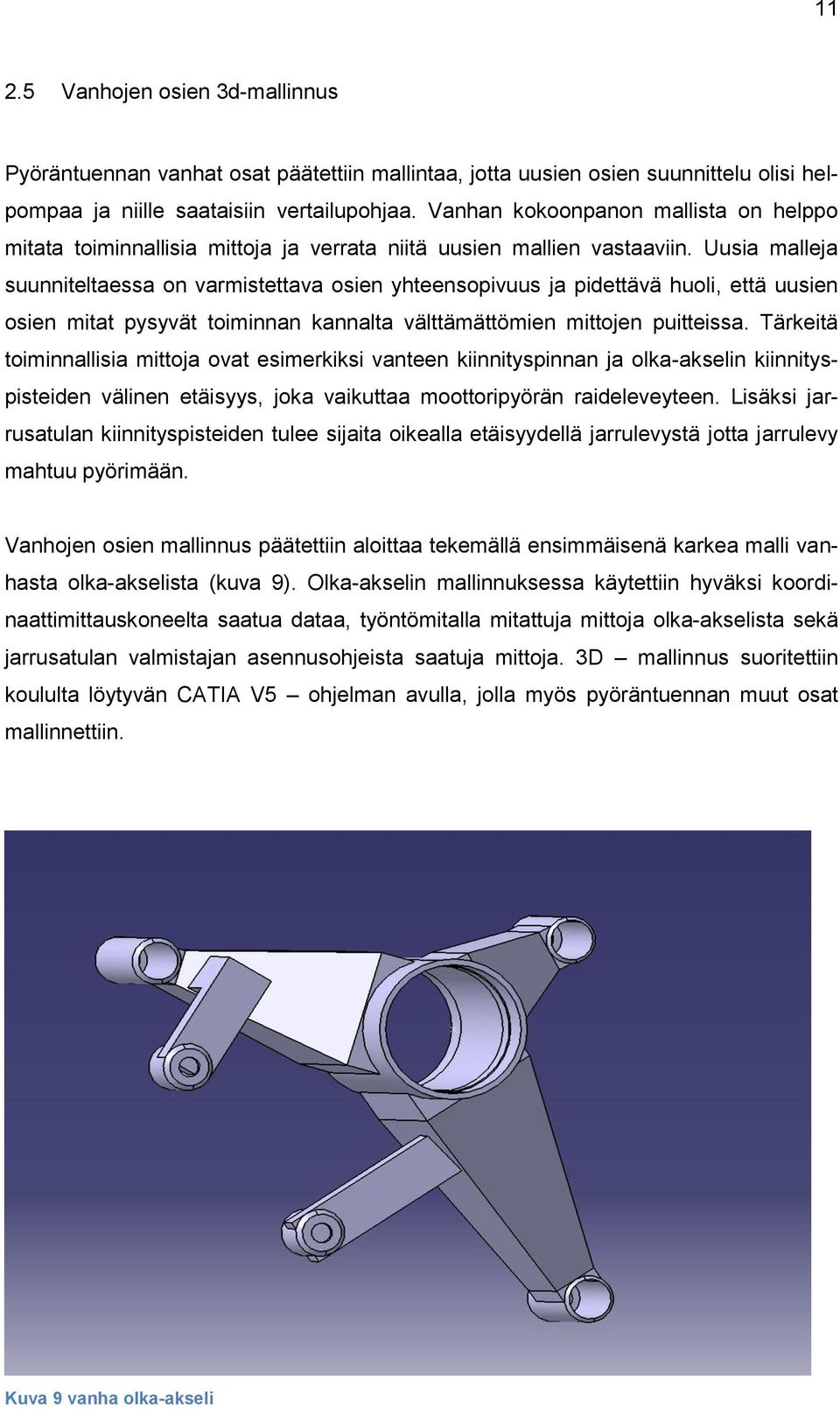 Uusia malleja suunniteltaessa on varmistettava osien yhteensopivuus ja pidettävä huoli, että uusien osien mitat pysyvät toiminnan kannalta välttämättömien mittojen puitteissa.