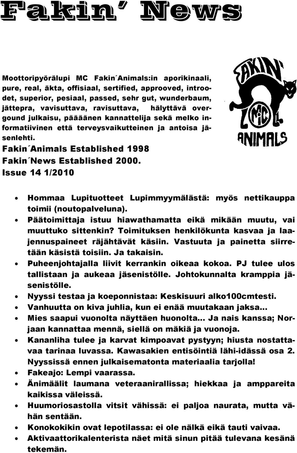 Issue 14 1/2010 Hommaa Lupituotteet Lupimmyymälästä: myös nettikauppa toimii (noutopalveluna). Päätoimittaja istuu hiawathamatta eikä mikään muutu, vai muuttuko sittenkin?