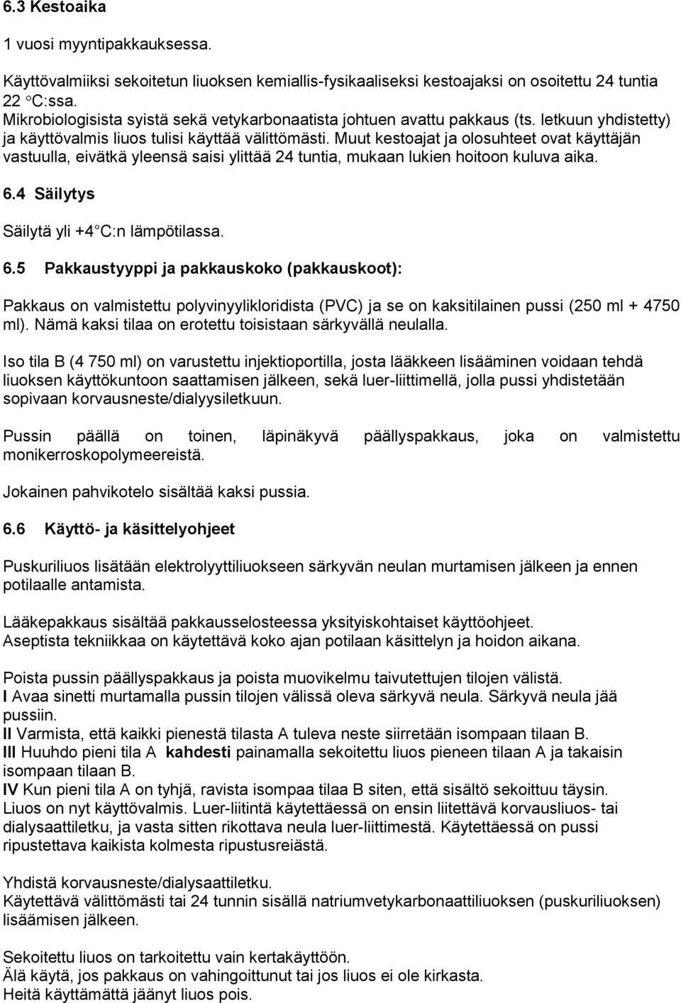 Muut kestoajat ja olosuhteet ovat käyttäjän vastuulla, eivätkä yleensä saisi ylittää 24 tuntia, mukaan lukien hoitoon kuluva aika. 6.