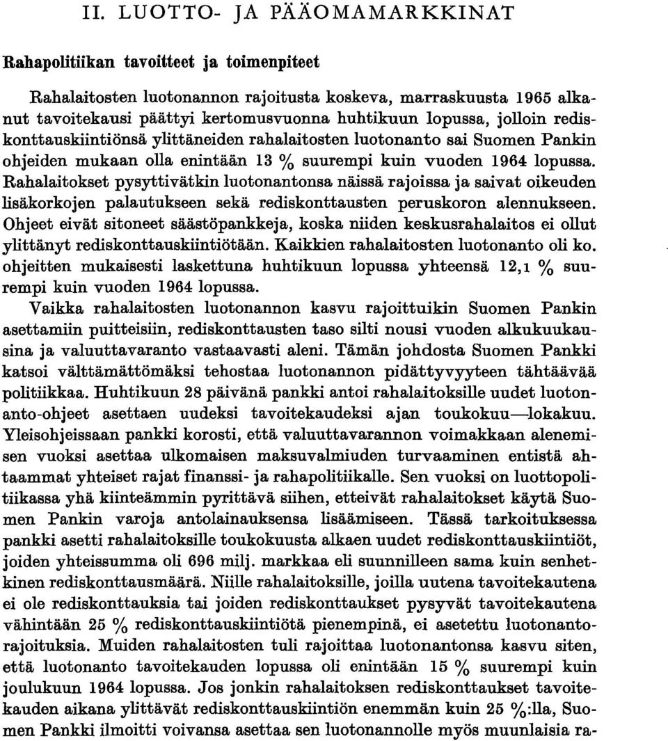 Rahalaitokset pysyttivätkin luotonantonsa näissä rajoissa ja saivat oikeuden lisäkorkojen palautukseen sekä rediskonttausten peruskoron alennukseen.