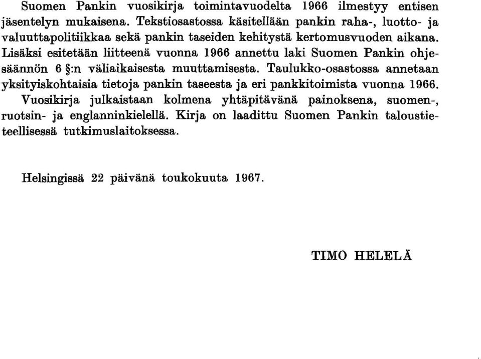Lisäksi esitetään liitteenä vuonna 1966 annettu laki Suomen Pankin ohjesäännön 6 :n väliaikaisesta muuttamisesta.
