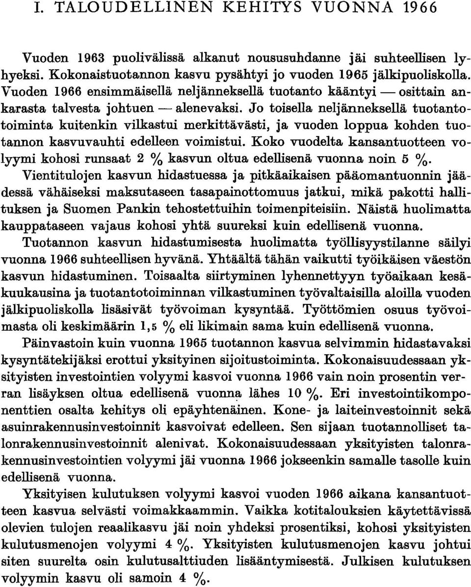 Jo toisella neljänneksellä tuotantotoiminta kuitenkin vilkastui merkittävästi, ja vuoden loppua kohden tuotannon kasvuvauhti edelleen voimistui.