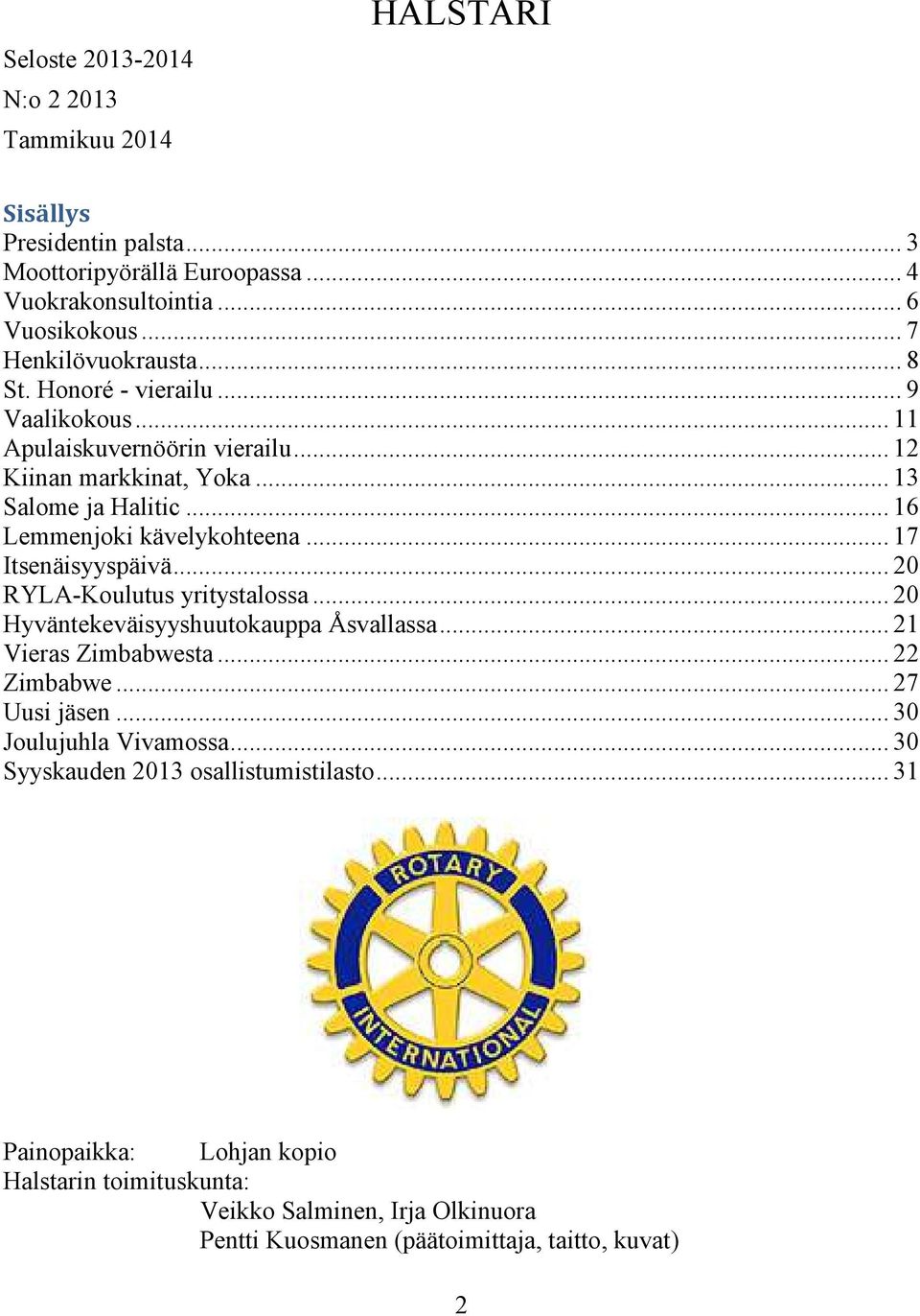 .. 17 Itsenäisyyspäivä... 20 RYLA-Koulutus yritystalossa... 20 Hyväntekeväisyyshuutokauppa Åsvallassa... 21 Vieras Zimbabwesta... 22 Zimbabwe... 27 Uusi jäsen.