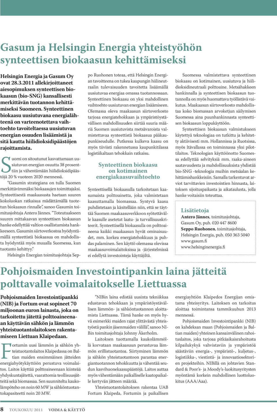 Synteettinen biokaasu uusiutuvana energialähteenä on varteenotettava vaihtoehto tavoiteltaessa uusiutuvan energian osuuden lisäämistä ja sitä kautta hiilidioksidipäästöjen rajoittamista.