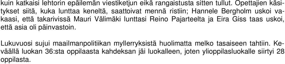 takarivissä Mauri Välimäki lunttasi Reino Pajarteelta ja Eira Giss taas uskoi, että asia oli päinvastoin.