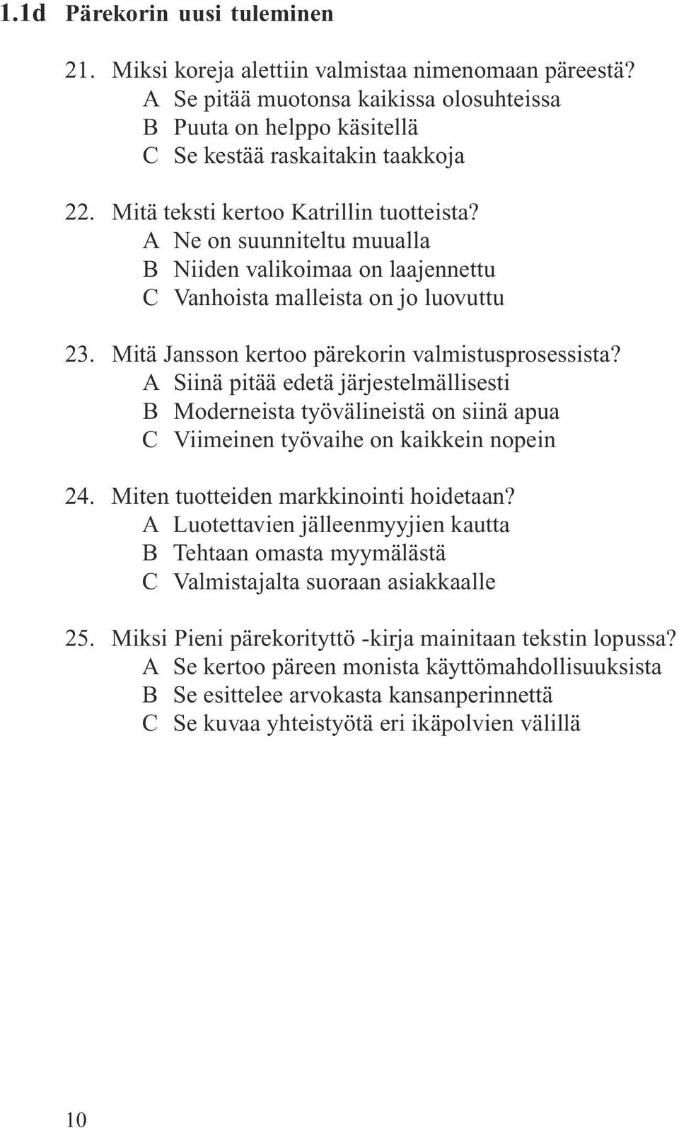 A Siinä pitää edetä järjestelmällisesti B Moderneista työvälineistä on siinä apua C Viimeinen työvaihe on kaikkein nopein 24. Miten tuotteiden markkinointi hoidetaan?