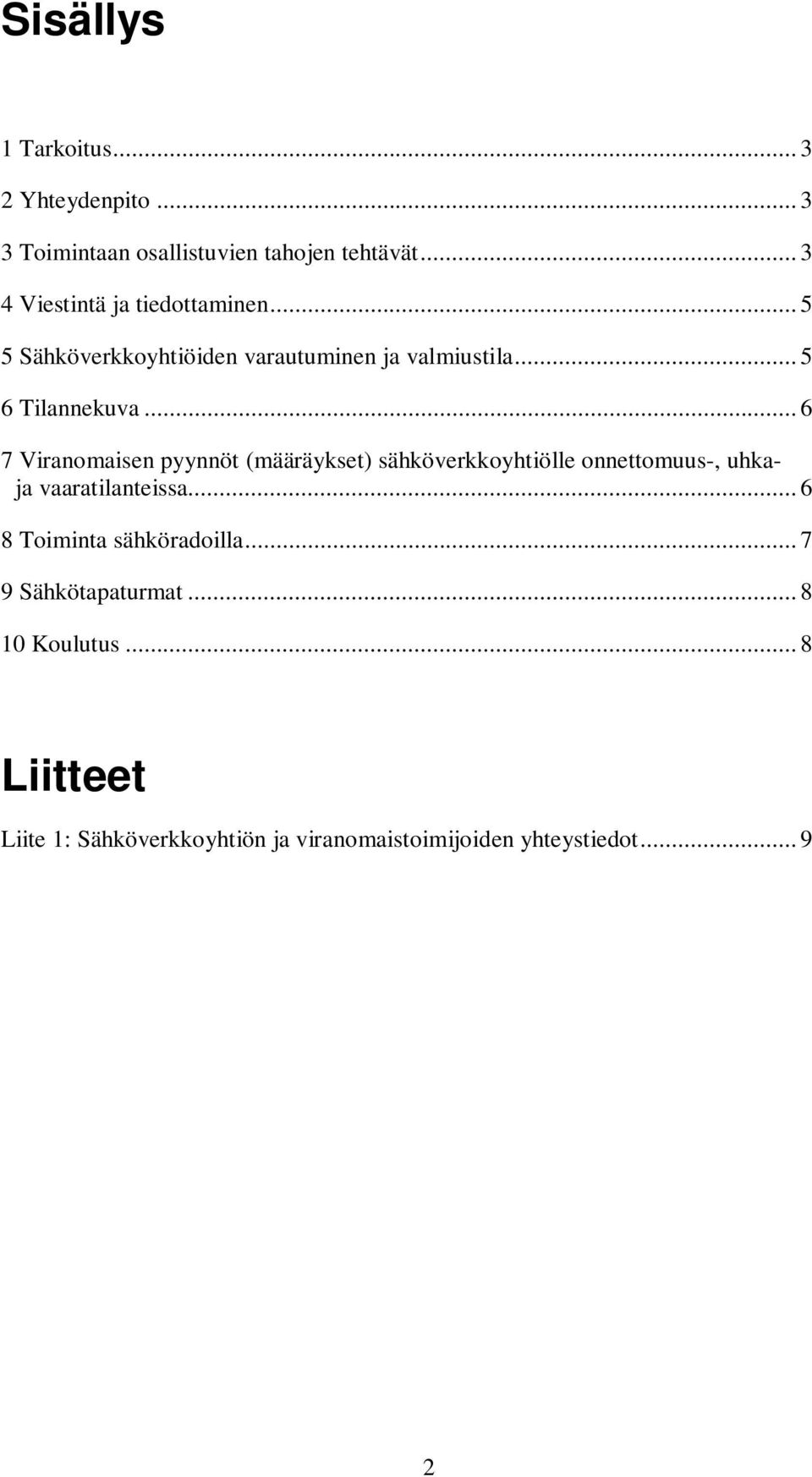 .. 6 7 Viranomaisen pyynnöt (määräykset) sähköverkkoyhtiölle onnettomuus-, uhkaja vaaratilanteissa.