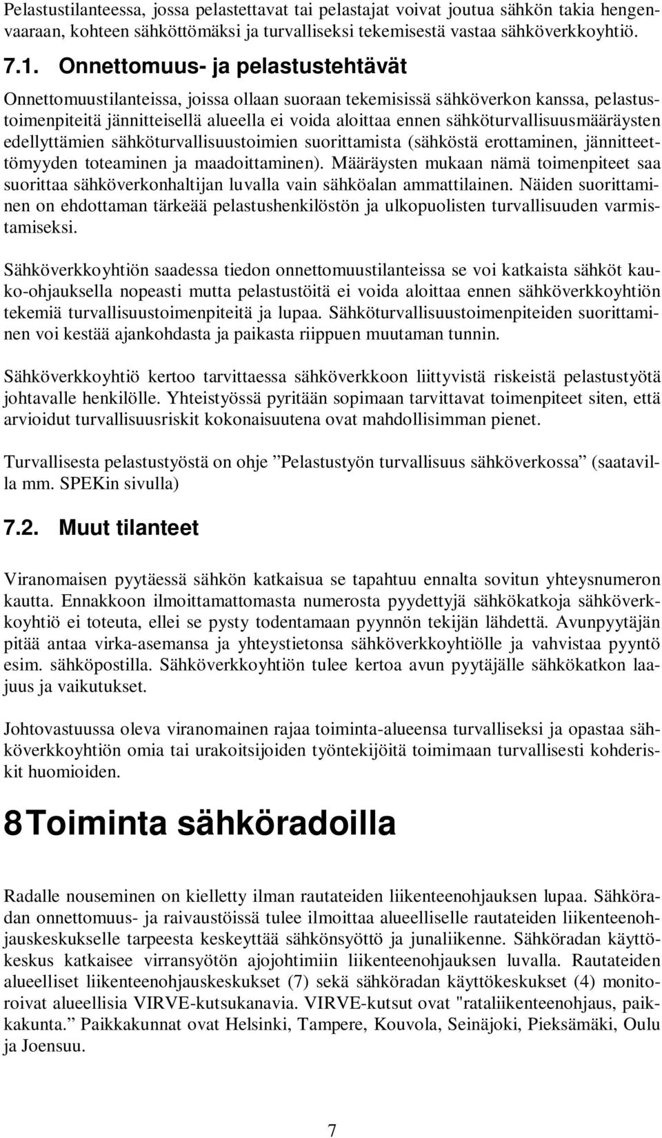 sähköturvallisuusmääräysten edellyttämien sähköturvallisuustoimien suorittamista (sähköstä erottaminen, jännitteettömyyden toteaminen ja maadoittaminen).