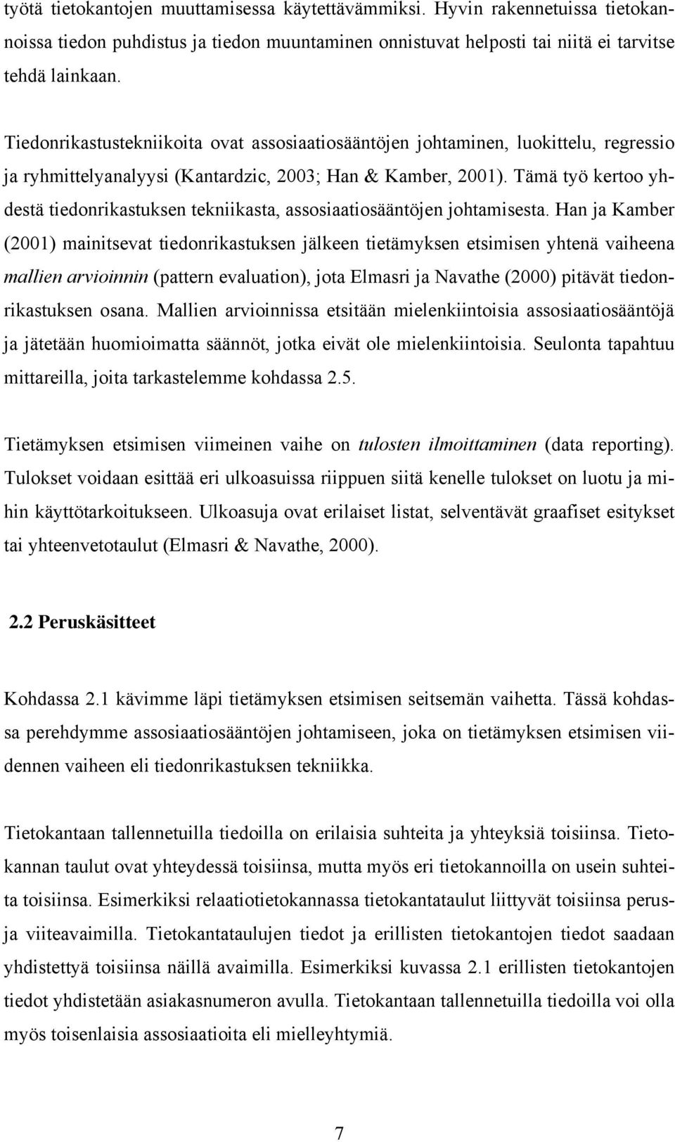 Tämä työ kertoo yhdestä tiedonrikastuksen tekniikasta, assosiaatiosääntöjen johtamisesta.