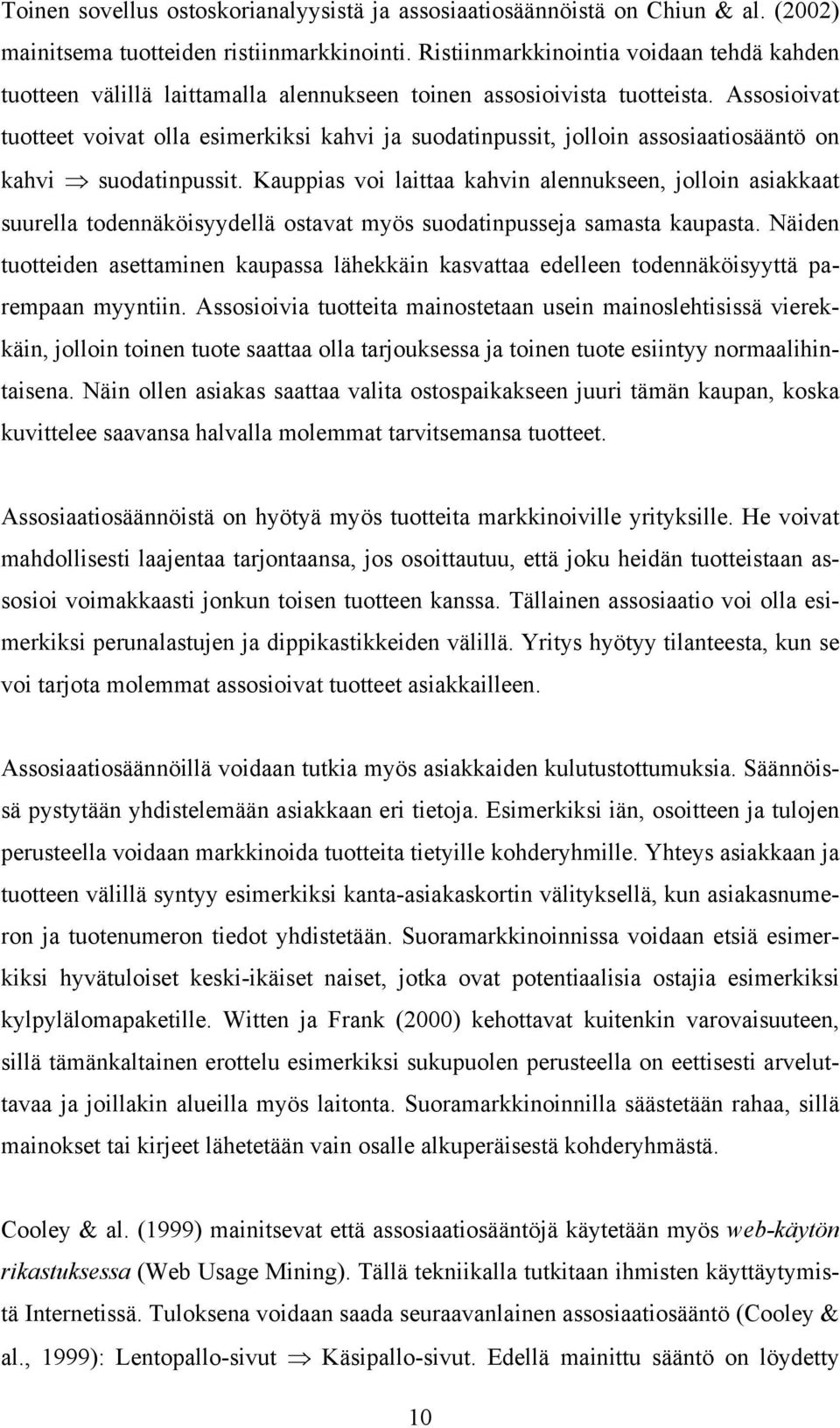 Assosioivat tuotteet voivat olla esimerkiksi kahvi ja suodatinpussit, jolloin assosiaatiosääntö on kahvi suodatinpussit.