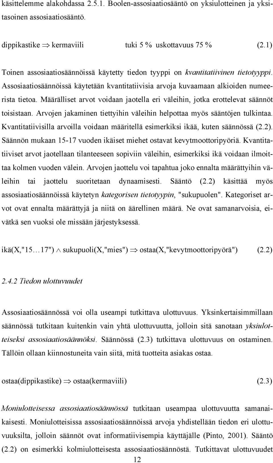 Määrälliset arvot voidaan jaotella eri väleihin, jotka erottelevat säännöt toisistaan. Arvojen jakaminen tiettyihin väleihin helpottaa myös sääntöjen tulkintaa.