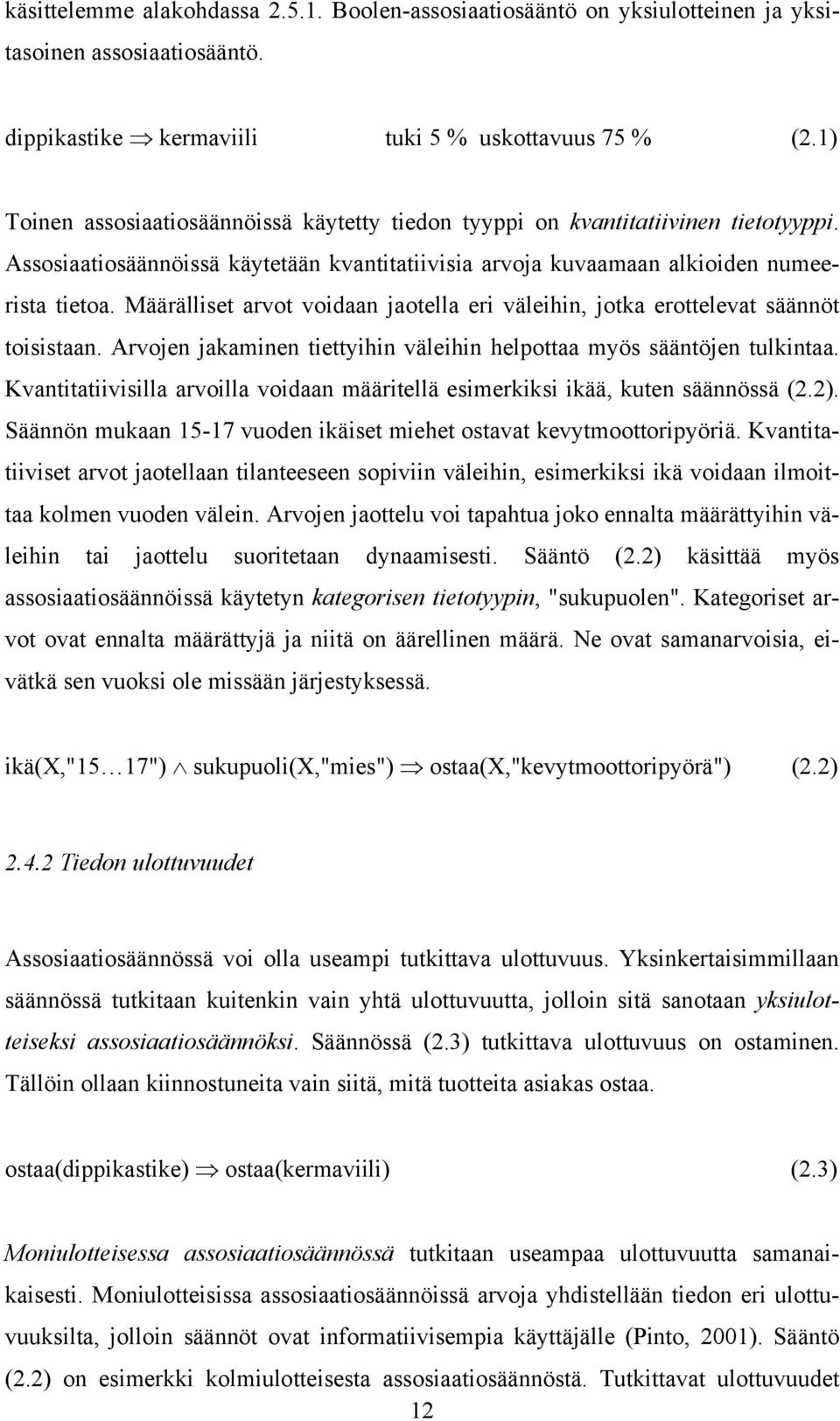 Määrälliset arvot voidaan jaotella eri väleihin, jotka erottelevat säännöt toisistaan. Arvojen jakaminen tiettyihin väleihin helpottaa myös sääntöjen tulkintaa.