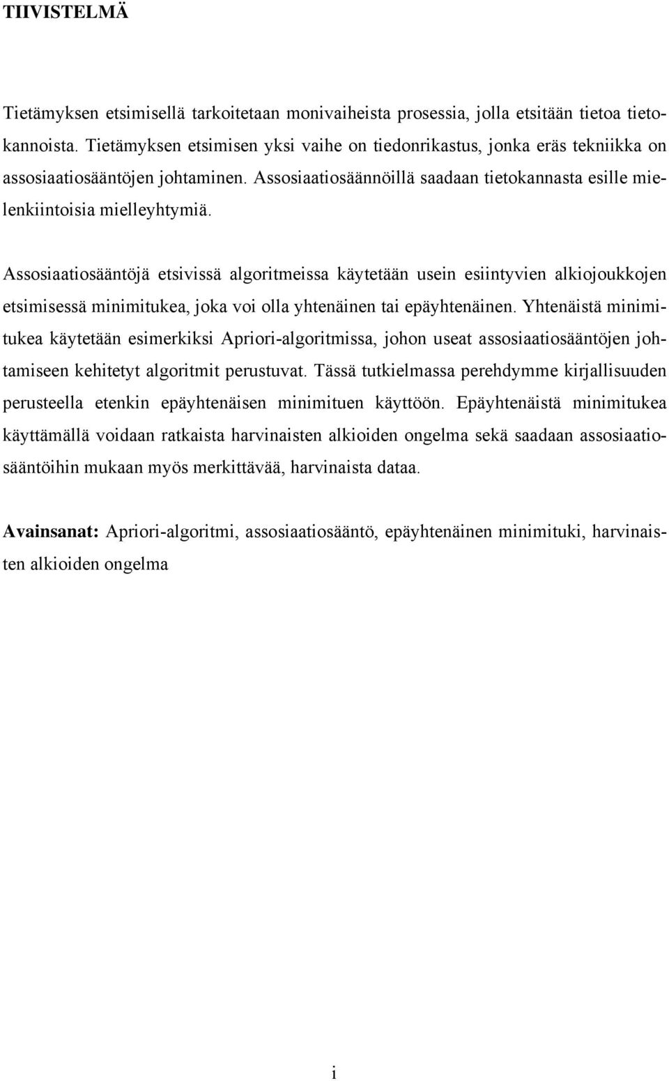 Assosiaatiosääntöjä etsivissä algoritmeissa käytetään usein esiintyvien alkiojoukkojen etsimisessä minimitukea, joka voi olla yhtenäinen tai epäyhtenäinen.