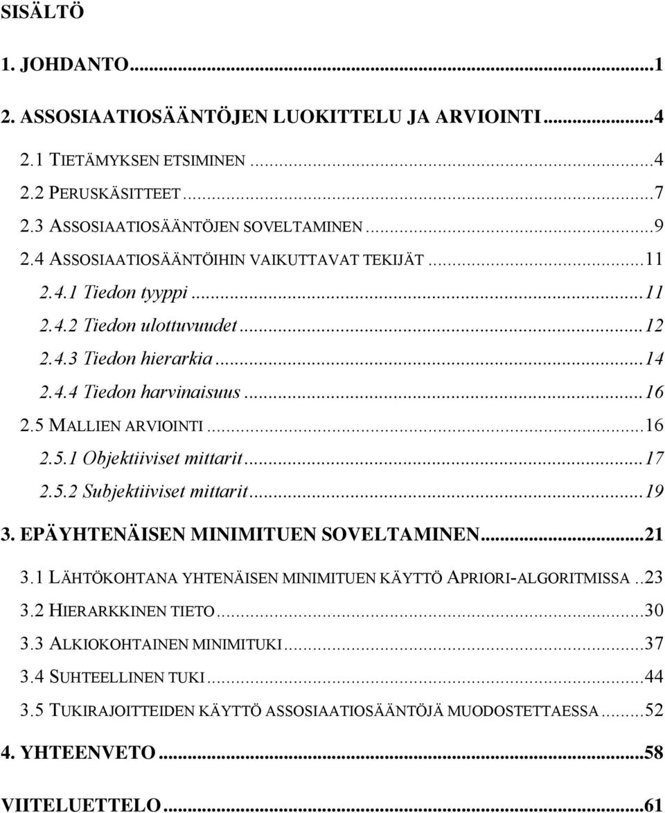 ..16 2.5.1 Objektiiviset mittarit...17 2.5.2 Subjektiiviset mittarit...19 3. EPÄYHTENÄISEN MINIMITUEN SOVELTAMINEN...21 3.1 LÄHTÖKOHTANA YHTENÄISEN MINIMITUEN KÄYTTÖ APRIORI-ALGORITMISSA.