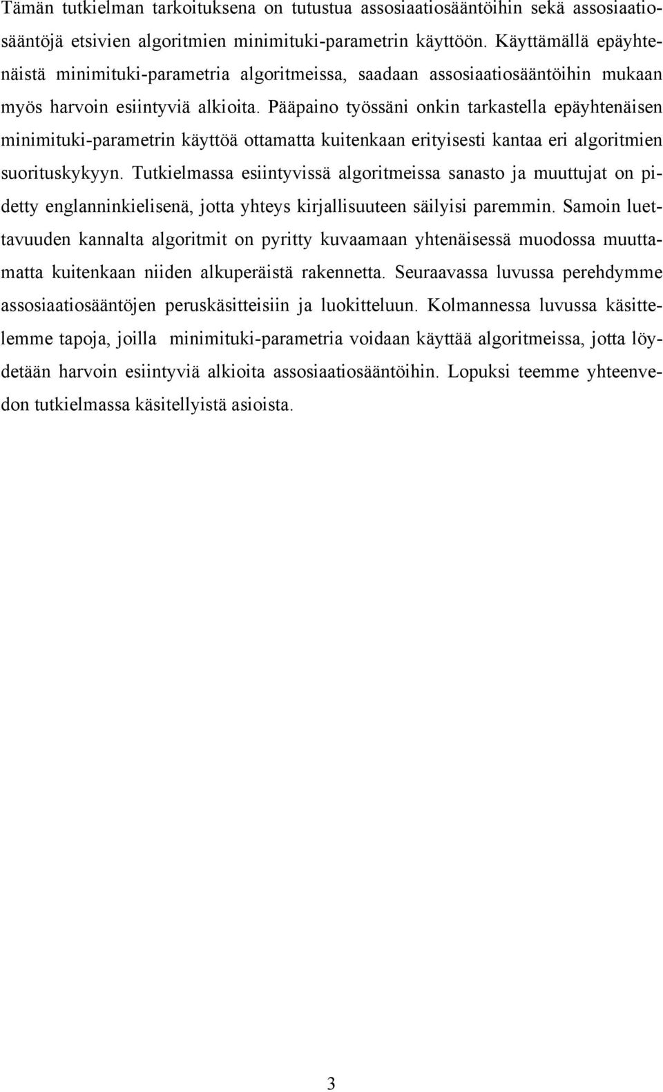Pääpaino työssäni onkin tarkastella epäyhtenäisen minimituki-parametrin käyttöä ottamatta kuitenkaan erityisesti kantaa eri algoritmien suorituskykyyn.
