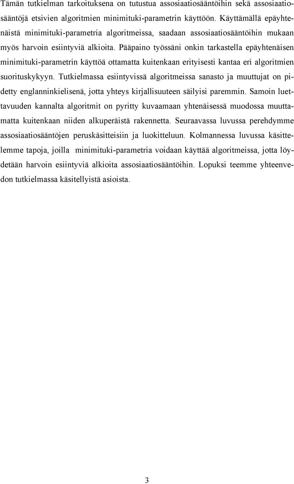 Pääpaino työssäni onkin tarkastella epäyhtenäisen minimituki-parametrin käyttöä ottamatta kuitenkaan erityisesti kantaa eri algoritmien suorituskykyyn.