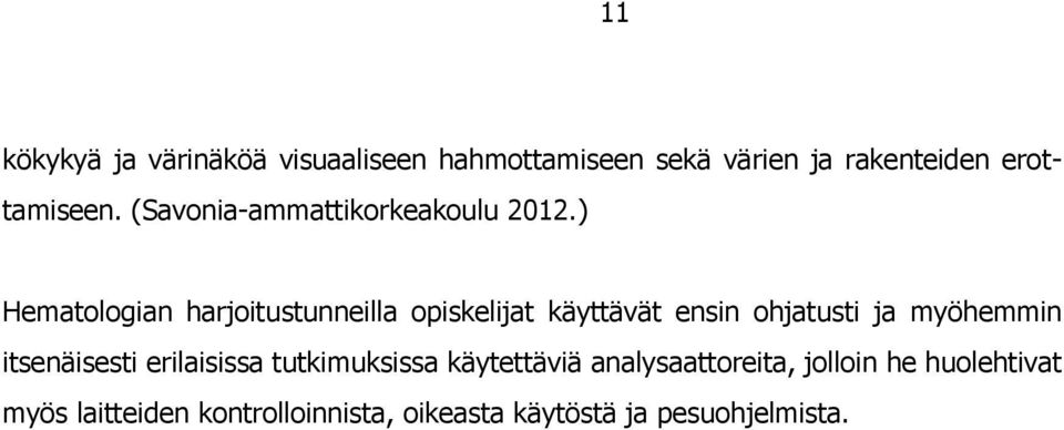 ) Hematologian harjoitustunneilla opiskelijat käyttävät ensin ohjatusti ja myöhemmin