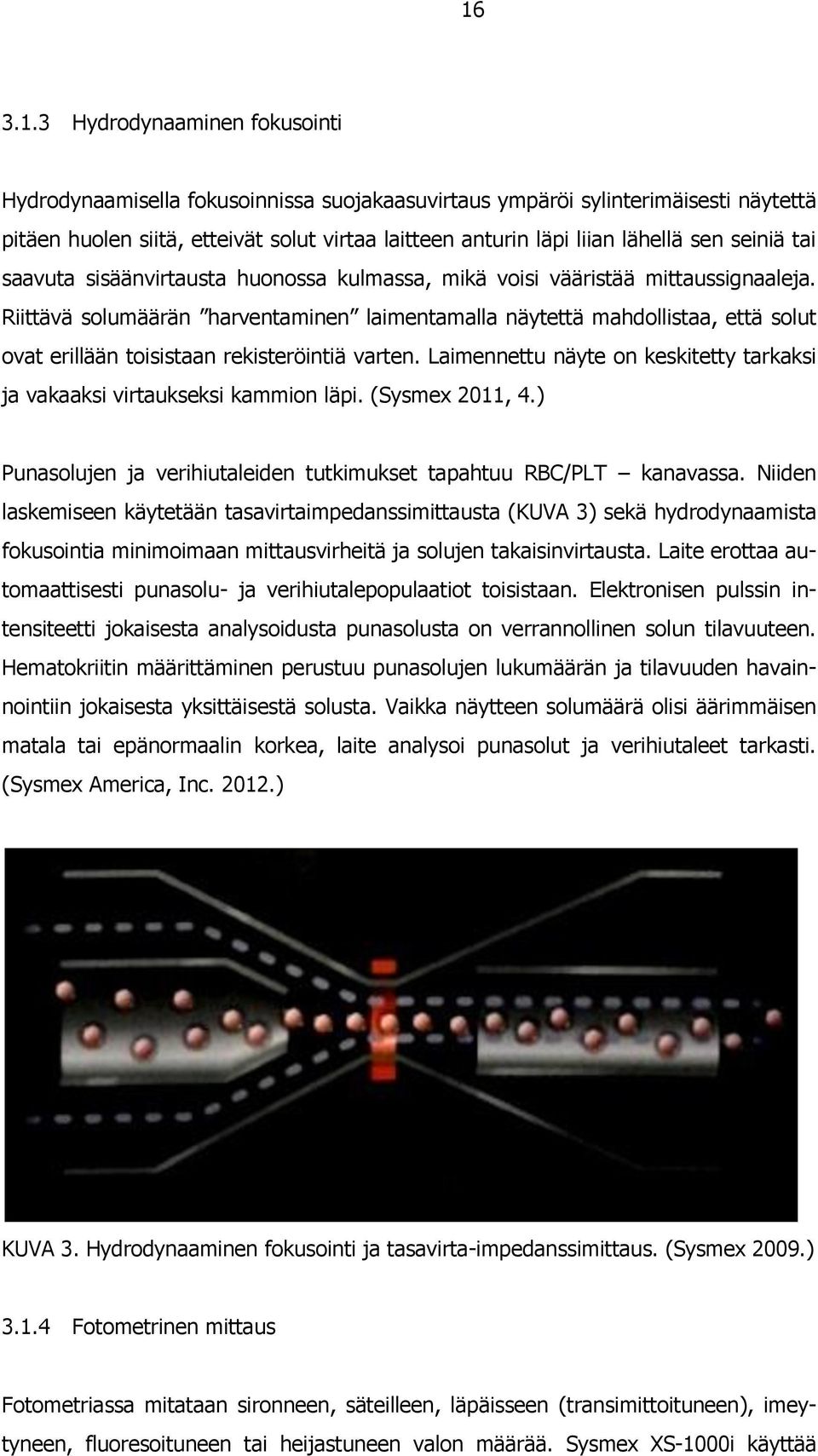 Riittävä solumäärän harventaminen laimentamalla näytettä mahdollistaa, että solut ovat erillään toisistaan rekisteröintiä varten.