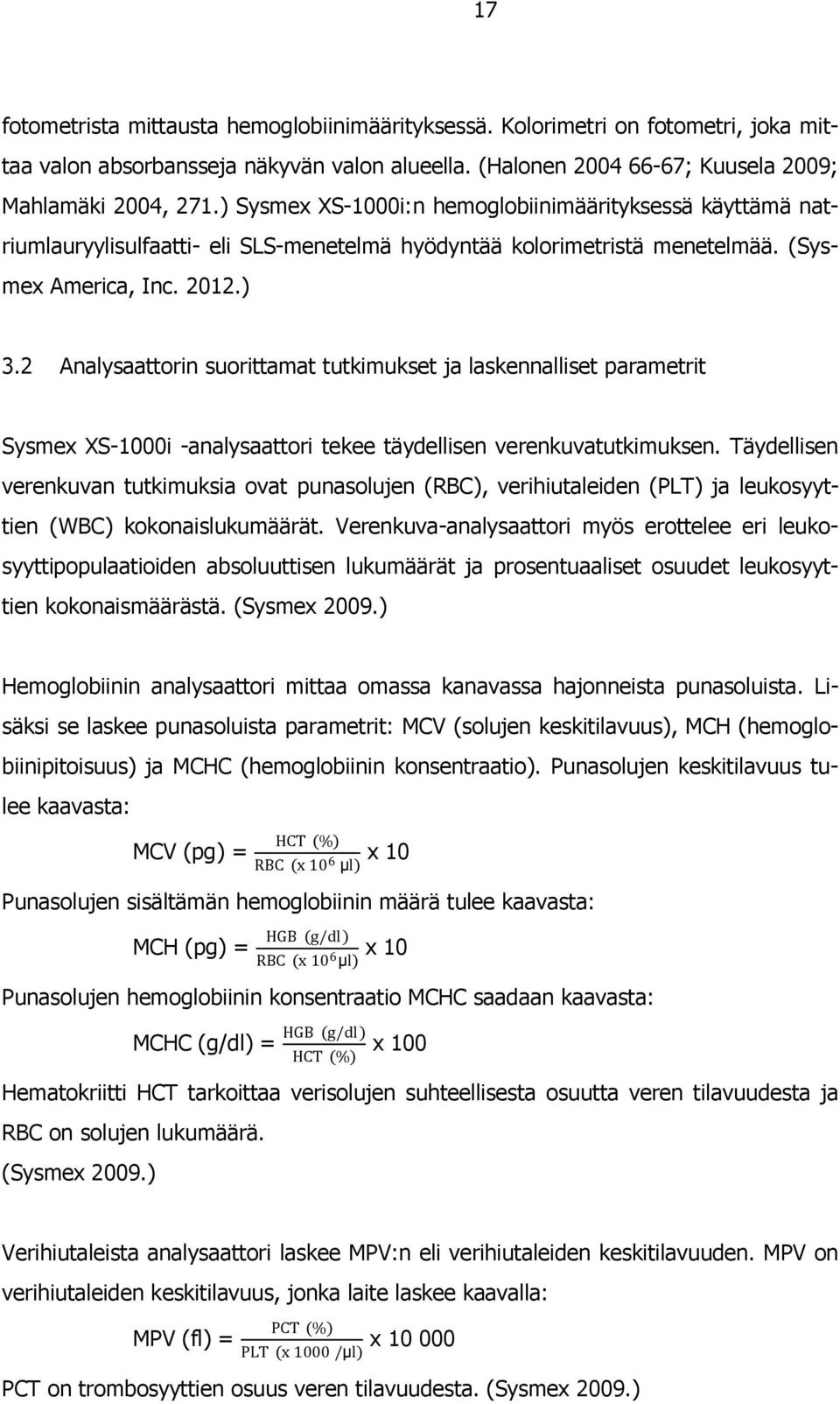 2 Analysaattorin suorittamat tutkimukset ja laskennalliset parametrit Sysmex XS-1000i -analysaattori tekee täydellisen verenkuvatutkimuksen.