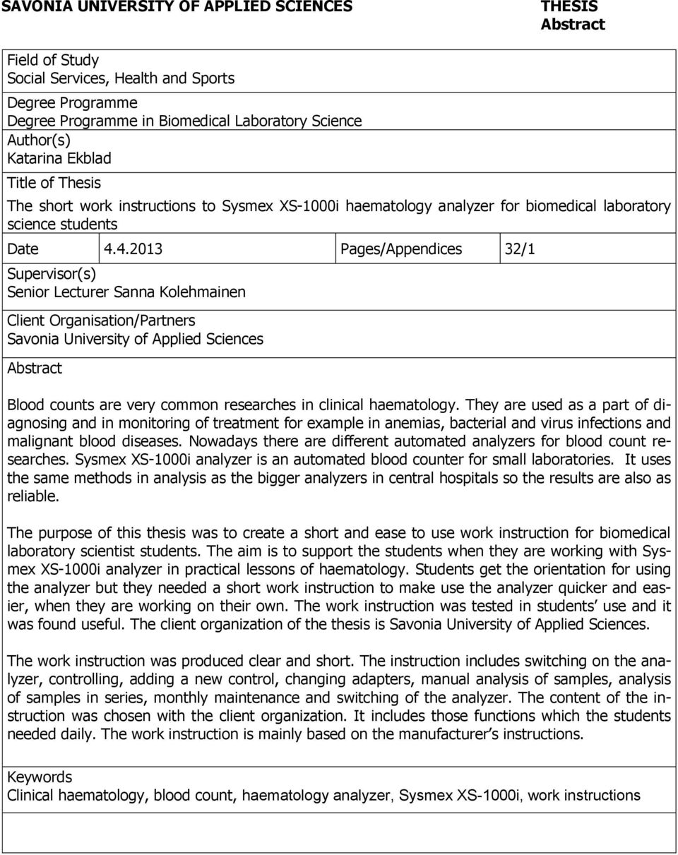 4.2013 Pages/Appendices 32/1 Supervisor(s) Senior Lecturer Sanna Kolehmainen Client Organisation/Partners Savonia University of Applied Sciences Abstract Blood counts are very common researches in