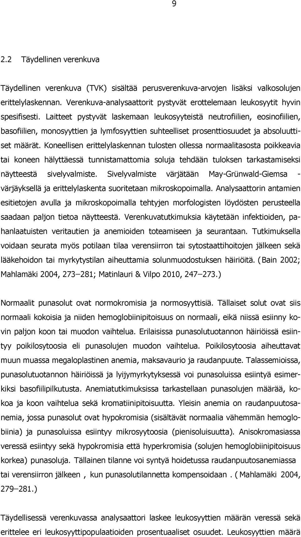 Laitteet pystyvät laskemaan leukosyyteistä neutrofiilien, eosinofiilien, basofiilien, monosyyttien ja lymfosyyttien suhteelliset prosenttiosuudet ja absoluuttiset määrät.