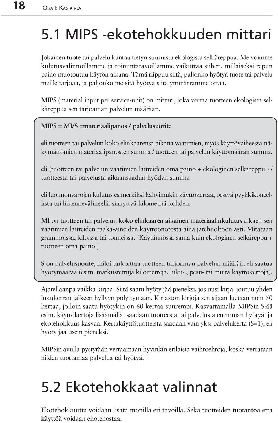 Tämä riippuu siitä, paljonko hyötyä tuote tai palvelu meille tarjoaa, ja paljonko me sitä hyötyä siitä ymmärrämme ottaa.