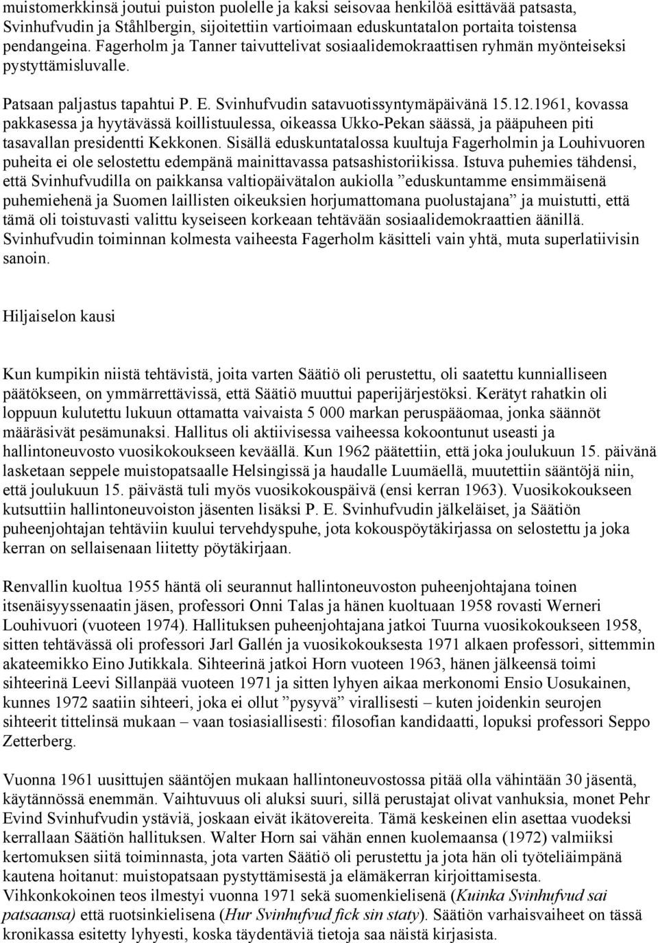 1961, kovassa pakkasessa ja hyytävässä koillistuulessa, oikeassa Ukko-Pekan säässä, ja pääpuheen piti tasavallan presidentti Kekkonen.