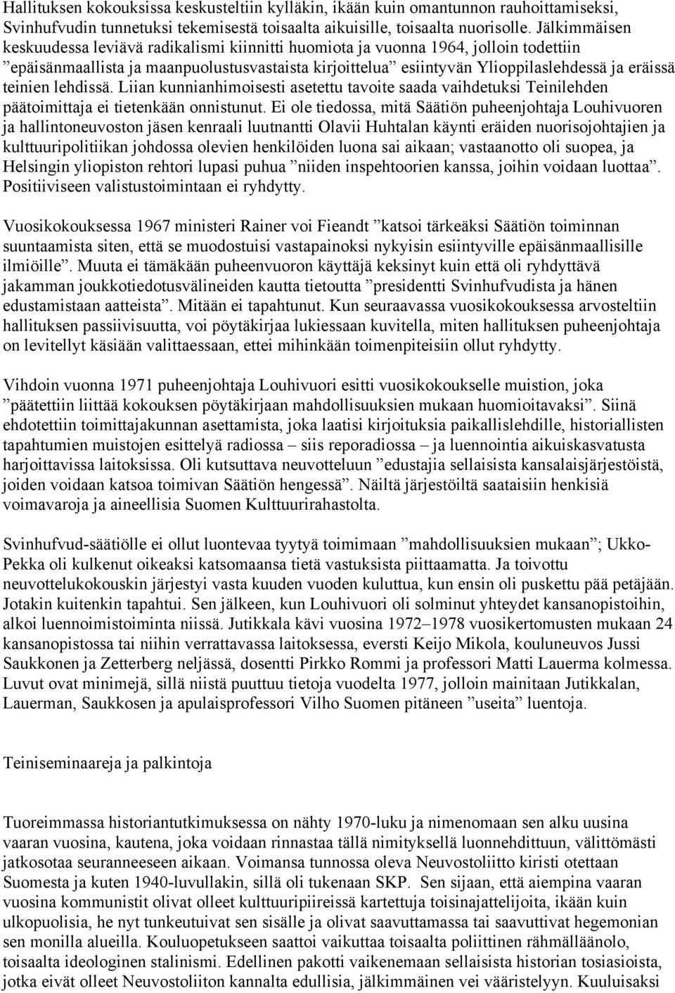 teinien lehdissä. Liian kunnianhimoisesti asetettu tavoite saada vaihdetuksi Teinilehden päätoimittaja ei tietenkään onnistunut.