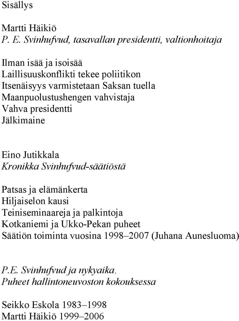 Saksan tuella Maanpuolustushengen vahvistaja Vahva presidentti Jälkimaine Eino Jutikkala Kronikka Svinhufvud-säätiöstä Patsas ja