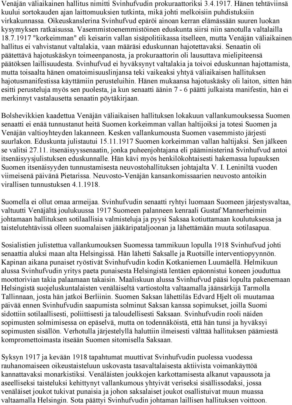 1917 "korkeimman" eli keisarin vallan sisäpolitiikassa itselleen, mutta Venäjän väliaikainen hallitus ei vahvistanut valtalakia, vaan määräsi eduskunnan hajotettavaksi.