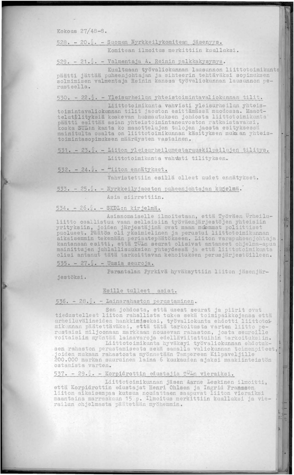 - 22.,. - Yleis urheilun yhteistoimintaval iokunnan tilit. Liittotoimikunta vahvisti yleisurheilun yhteistoimintavaliokunnan tilit jaoston esittämässä muodossa.