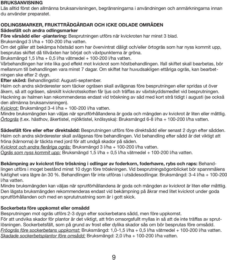 Bruksmängd 3 l/ha + 100-200 l/ha vatten.