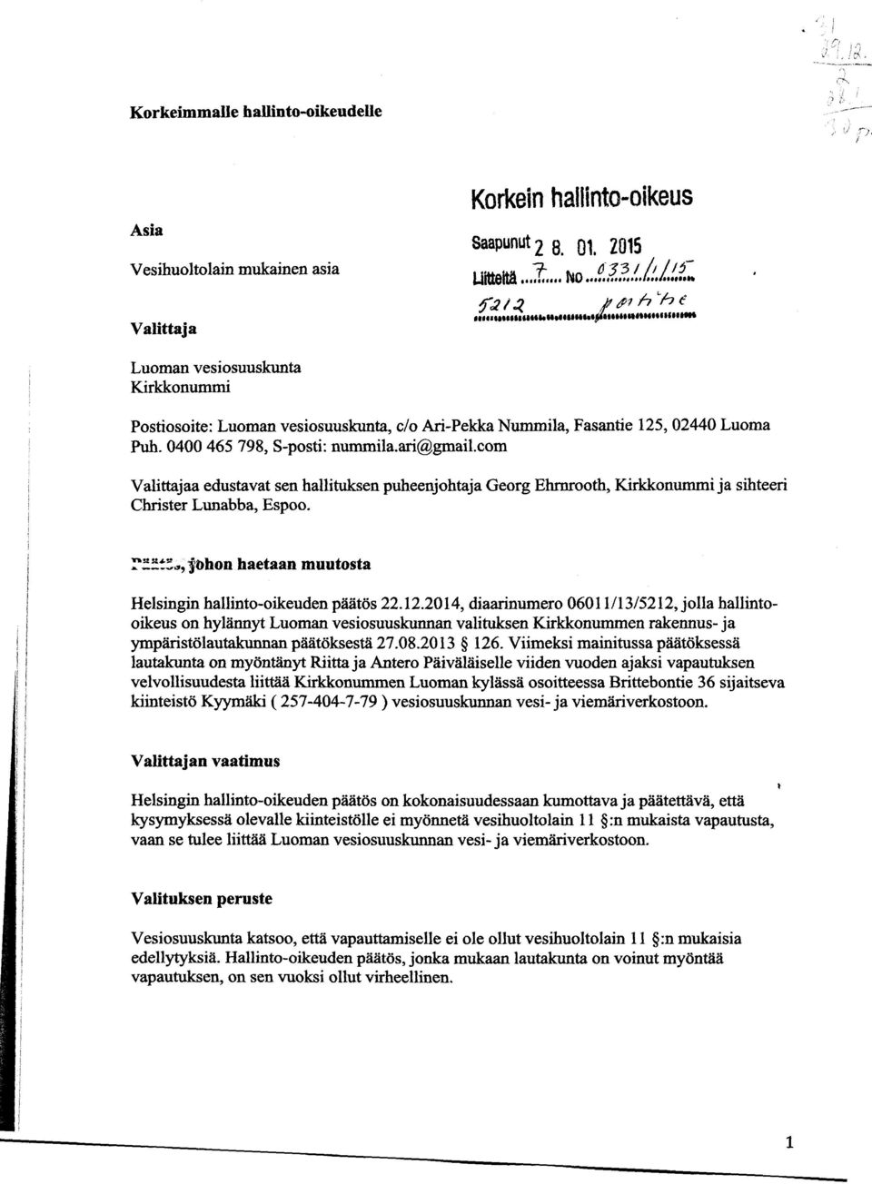 0400 465 798, S-posti: nummila.ari@gmail.com Valittajaa edustavat sen hallituksen puheenjohtaja Georg Ehrnrooth, Kirkkonummi ja sihteeri Christer Lunabba, Espoo. `"?