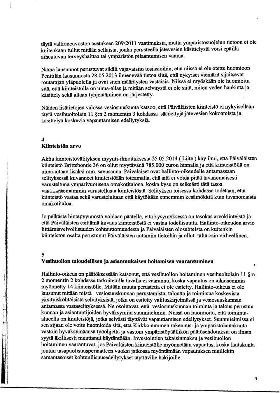 2013 ilmenevää tietoa siitä, että nykyiset viemärit sijaitsevat routarajan yläpuolella ja ovat siten määräysten vastaisia.