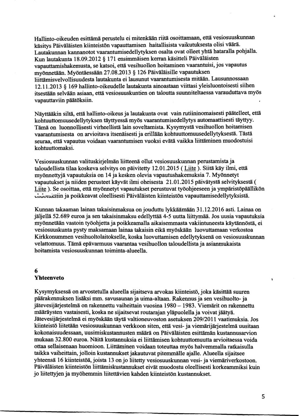 2012 171 ensimmäisen kerran käsitteli Päiväläisten vapauttamishakemusta, se katsoi, että vesihuollon hoitaminen vaarantuisi, jos vapautus myönnetään. Myöntäessään 27.08.