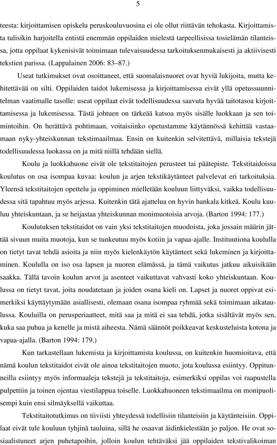 aktiivisesti tekstien parissa. (Lappalainen 2006: 83 87.) Useat tutkimukset ovat osoittaneet, että suomalaisnuoret ovat hyviä lukijoita, mutta kehitettävää on silti.