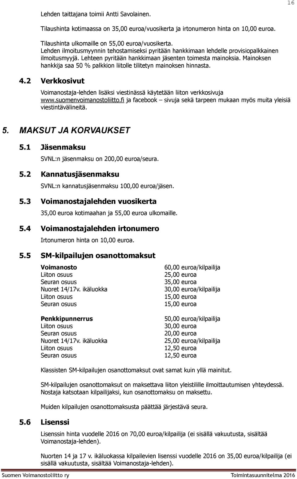 Mainksen hankkija saa 50 % palkkin liitlle tilitetyn mainksen hinnasta. 4.2 Verkksivut Vimanstaja-lehden lisäksi viestinässä käytetään liitn verkksivuja www.sumenvimanstliitt.