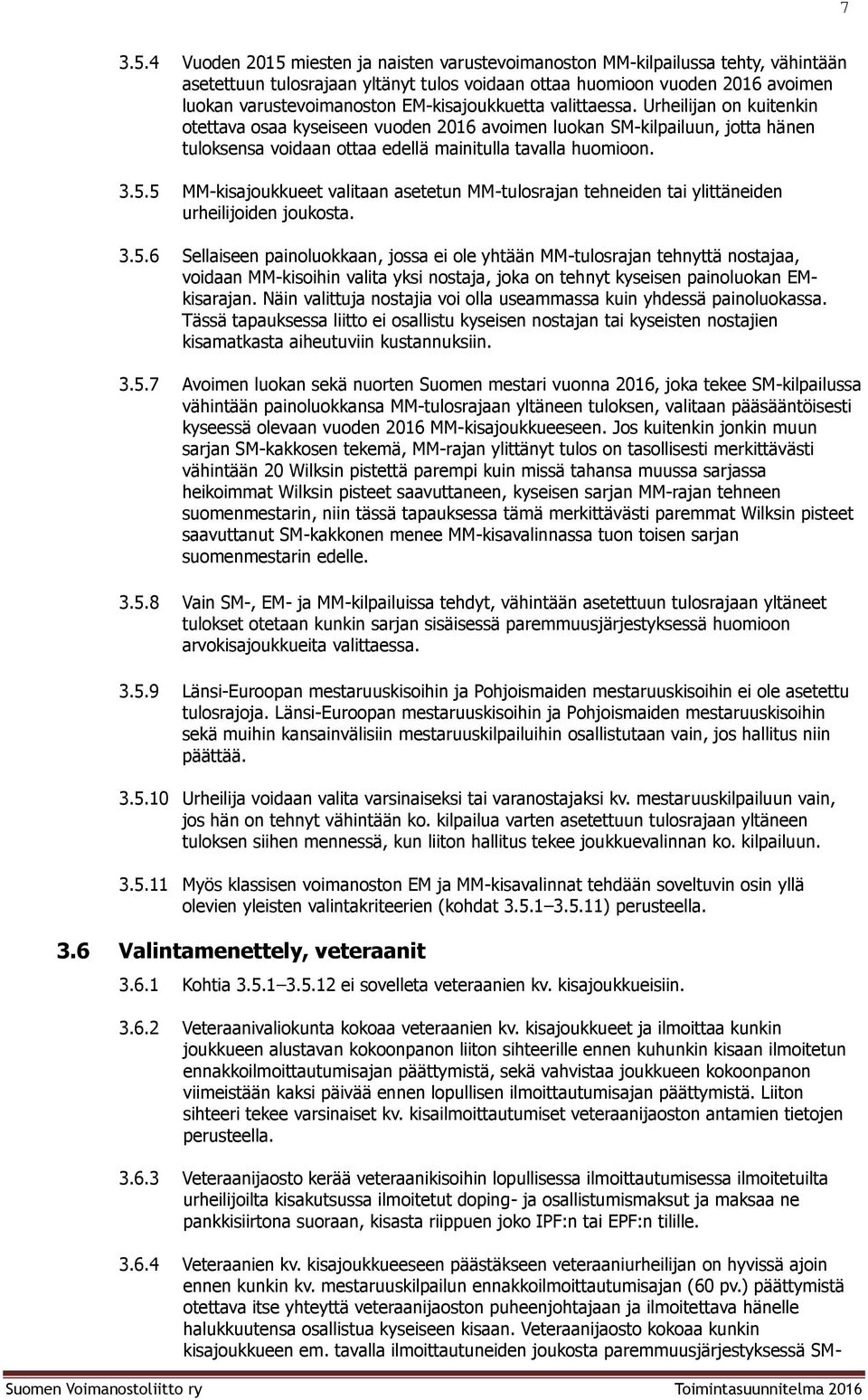 valittaessa. Urheilijan n kuitenkin tettava saa kyseiseen vuden 2016 avimen lukan SM-kilpailuun, jtta hänen tulksensa vidaan ttaa edellä mainitulla tavalla humin. 3.5.