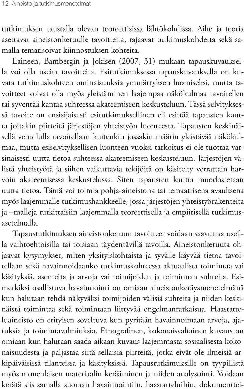 Laineen, Bambergin ja Jokisen (2007, 31) mukaan tapauskuvauksella voi olla useita tavoitteita.