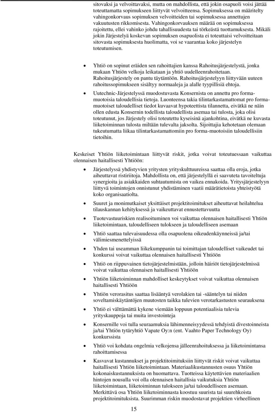 Vahingonkorvauksen määrää on sopimuksessa rajoitettu, ellei vahinko johdu tahallisuudesta tai törkeästä tuottamuksesta.