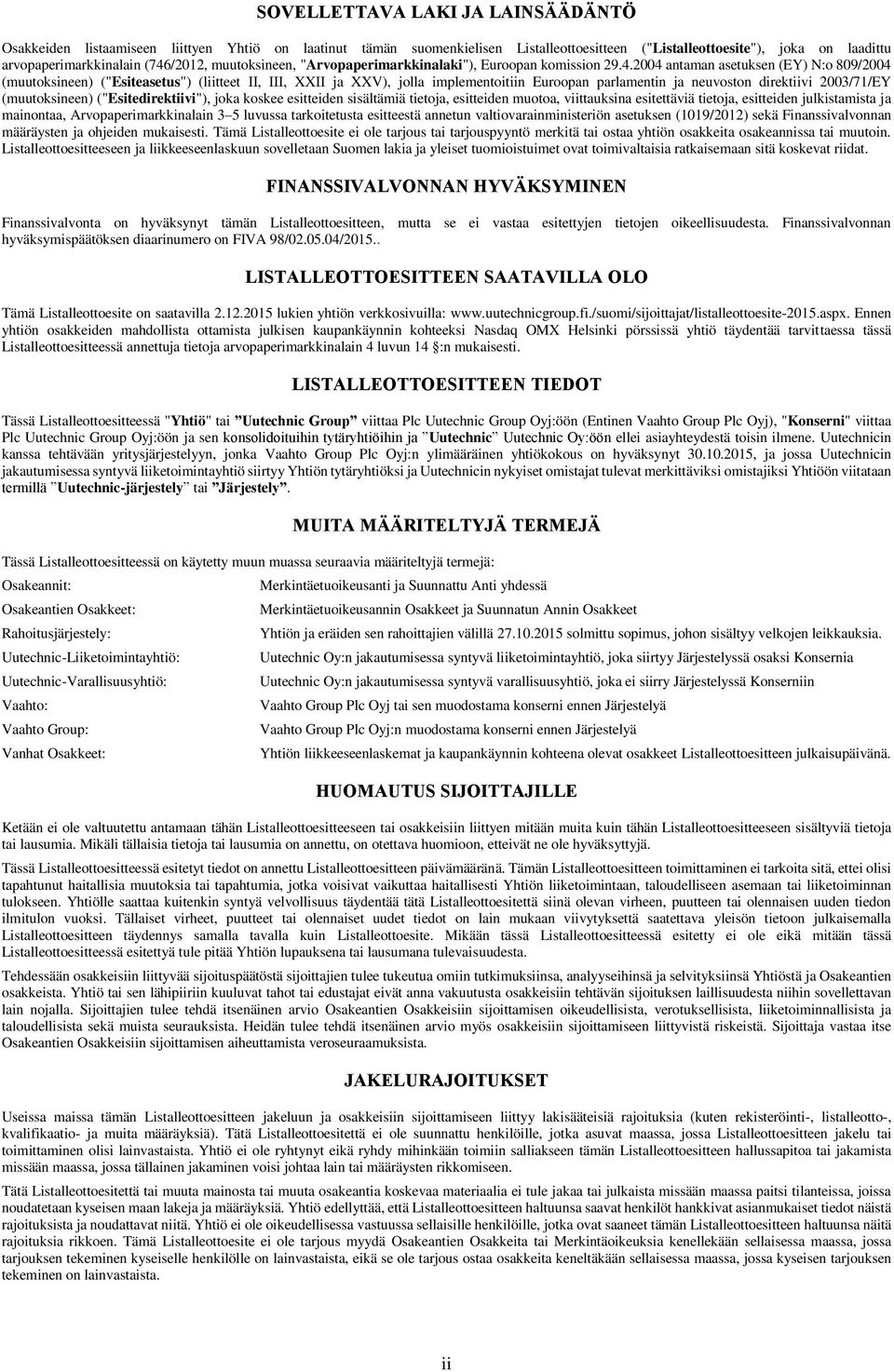 implementoitiin Euroopan parlamentin ja neuvoston direktiivi 2003/71/EY (muutoksineen) ("Esitedirektiivi"), joka koskee esitteiden sisältämiä tietoja, esitteiden muotoa, viittauksina esitettäviä