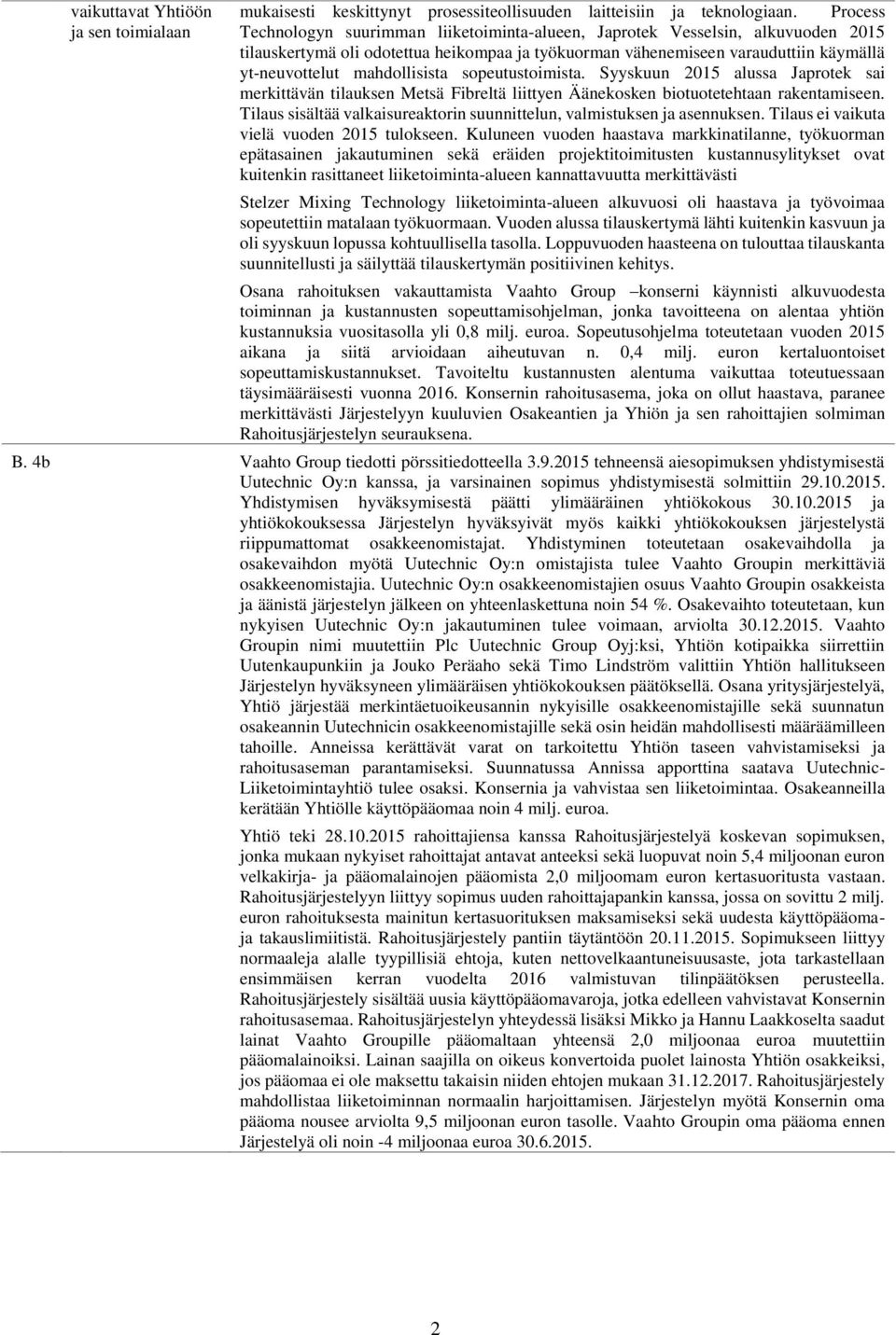 mahdollisista sopeutustoimista. Syyskuun 2015 alussa Japrotek sai merkittävän tilauksen Metsä Fibreltä liittyen Äänekosken biotuotetehtaan rakentamiseen.