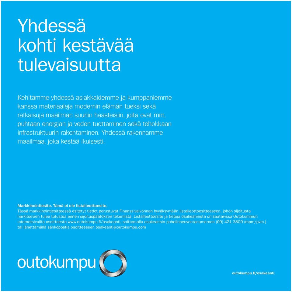 Tässä markkinointiesitteessä esitetyt tiedot perustuvat Finanssivalvonnan hyväksymään listalleottoesitteeseen, johon sijoitusta harkitsevien tulee tutustua ennen sijoituspäätöksen tekemistä.