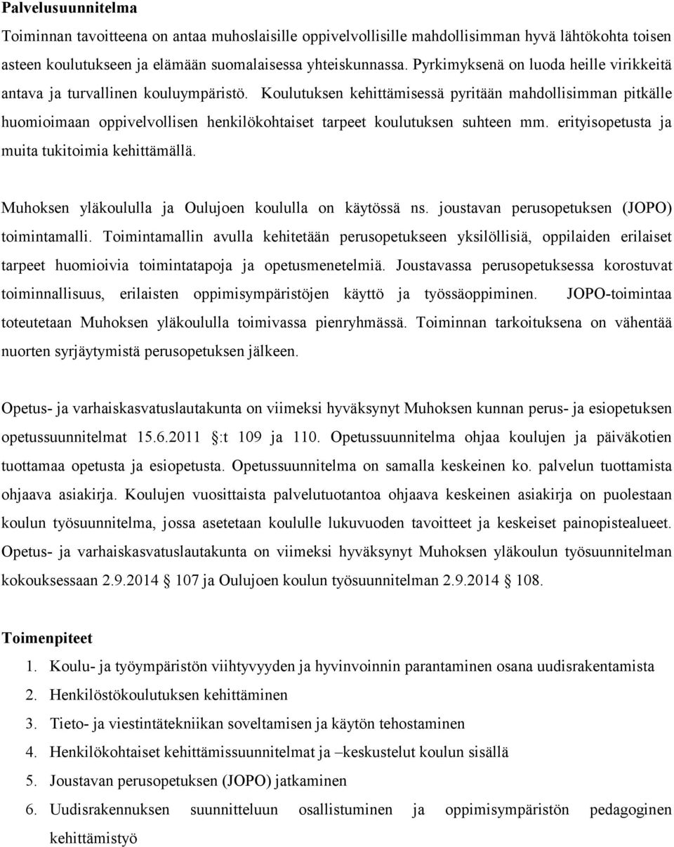 Koulutuksen kehittämisessä pyritään mahdollisimman pitkälle huomioimaan oppivelvollisen henkilökohtaiset tarpeet koulutuksen suhteen mm. erityisopetusta ja muita tukitoimia kehittämällä.