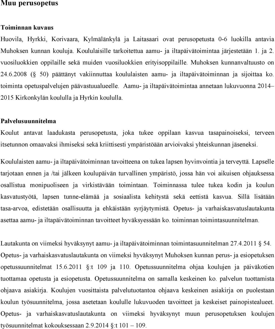 2008 ( 50) päättänyt vakiinnuttaa koululaisten aamu- ja iltapäivätoiminnan ja sijoittaa ko. toiminta opetuspalvelujen päävastuualueelle.