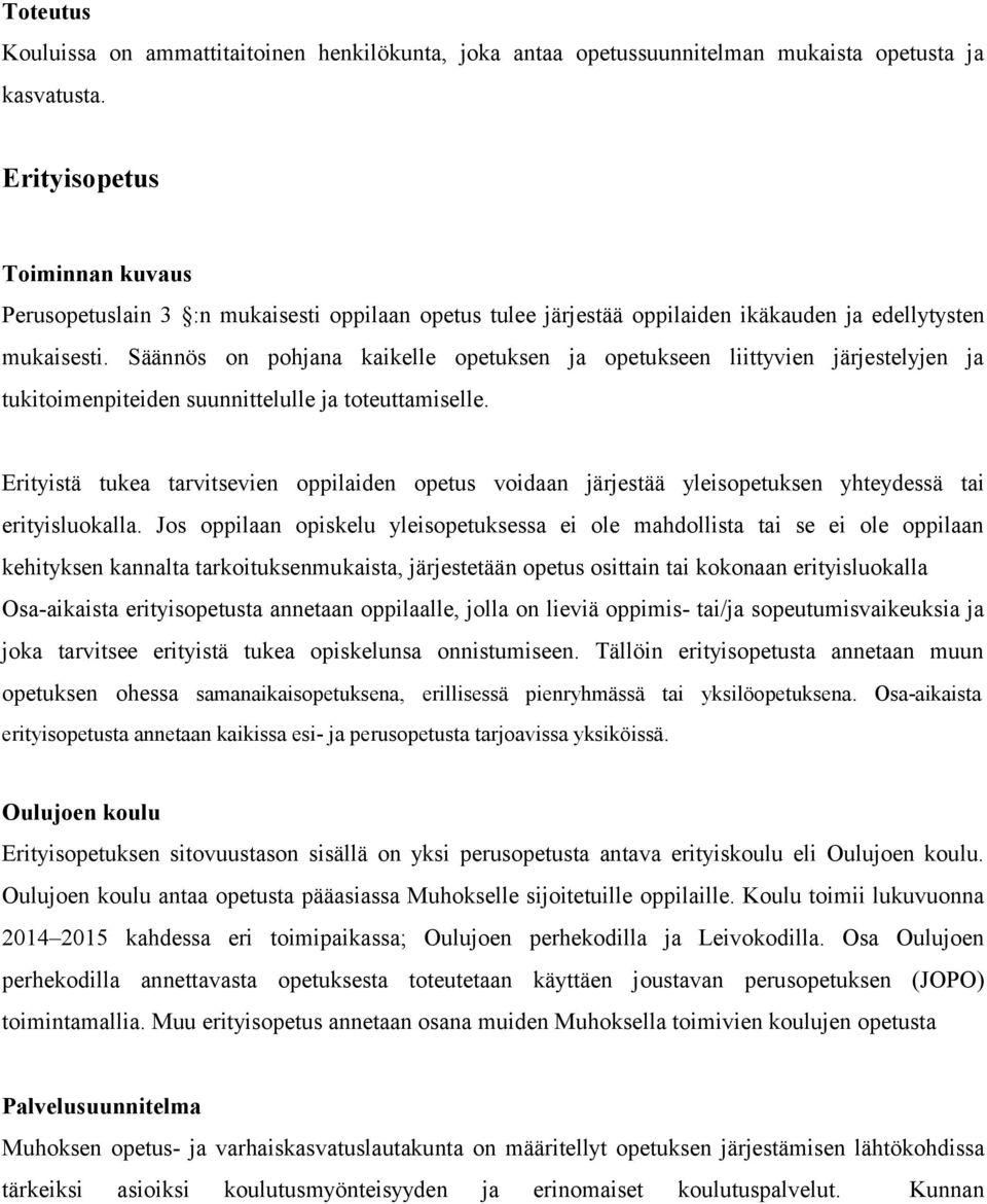 Säännös on pohjana kaikelle opetuksen ja opetukseen liittyvien järjestelyjen ja tukitoimenpiteiden suunnittelulle ja toteuttamiselle.