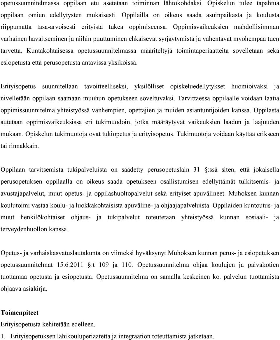 Oppimisvaikeuksien mahdollisimman varhainen havaitseminen ja niihin puuttuminen ehkäisevät syrjäytymistä ja vähentävät myöhempää tuen tarvetta.