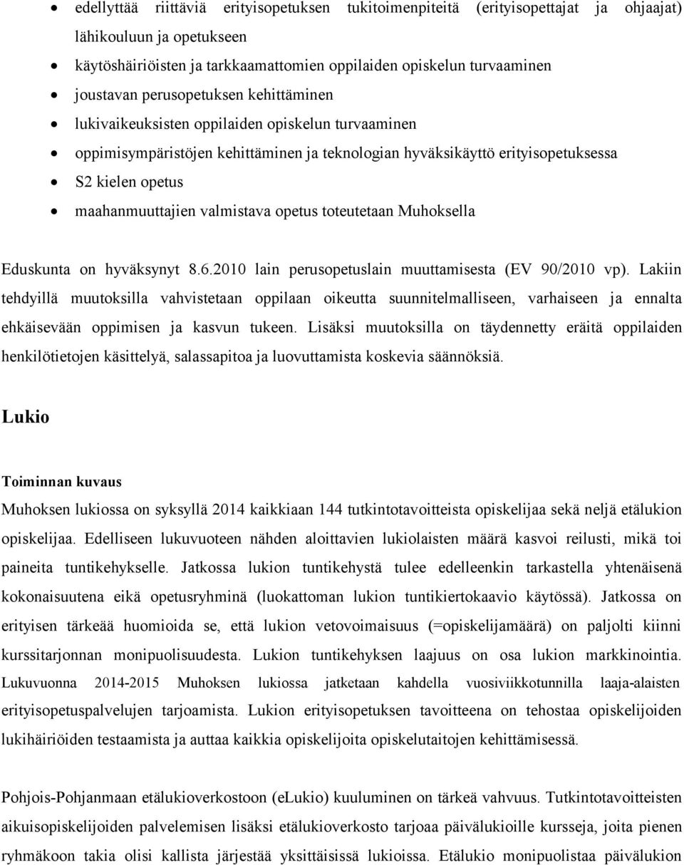 valmistava opetus toteutetaan Muhoksella Eduskunta on hyväksynyt 8.6.2010 lain perusopetuslain muuttamisesta (EV 90/2010 vp).