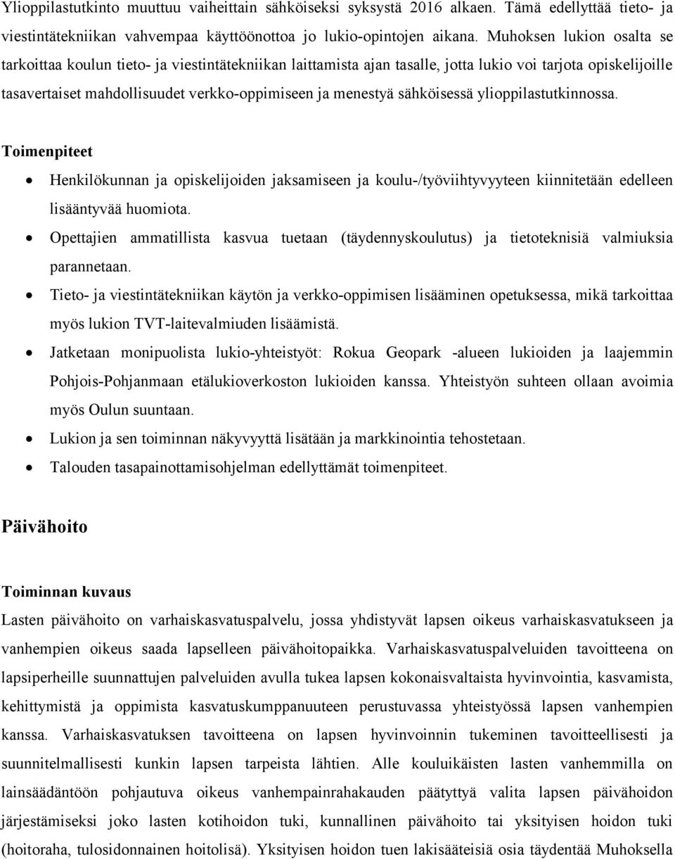 sähköisessä ylioppilastutkinnossa. Toimenpiteet Henkilökunnan ja opiskelijoiden jaksamiseen ja koulu-/työviihtyvyyteen kiinnitetään edelleen lisääntyvää huomiota.