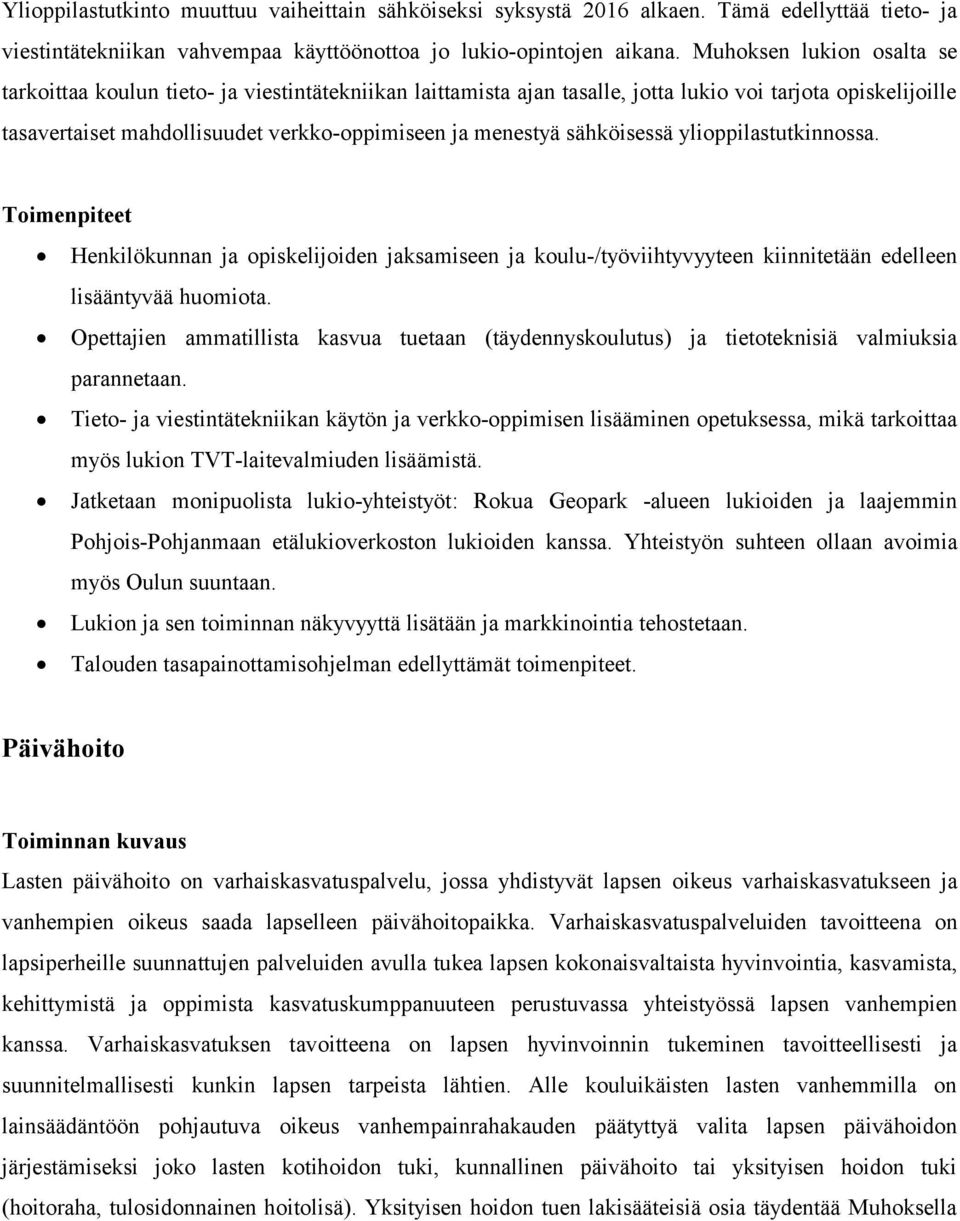 sähköisessä ylioppilastutkinnossa. Toimenpiteet Henkilökunnan ja opiskelijoiden jaksamiseen ja koulu-/työviihtyvyyteen kiinnitetään edelleen lisääntyvää huomiota.